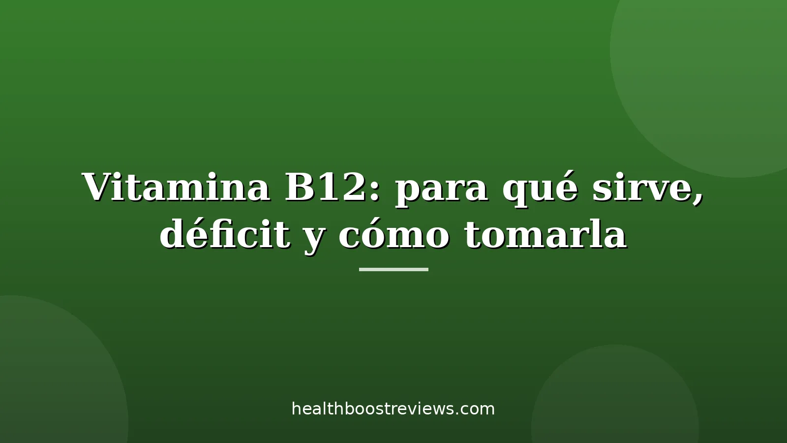Vitamina B12: para qué sirve, déficit y cómo tomarla